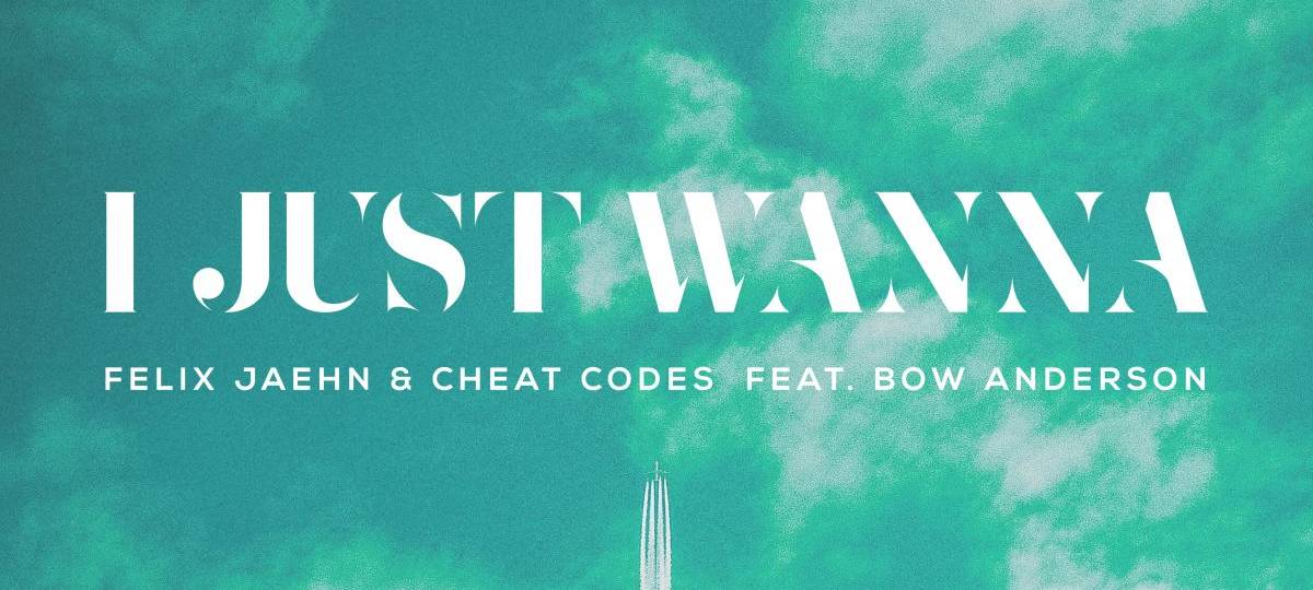 Felix Jaehn, Cheat Codes ft. Bow Anderson - I Just Wanna